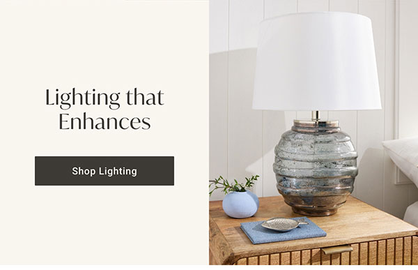 Lighting that Enhances | Shop Lighting >