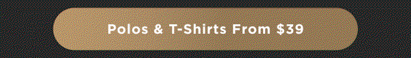 Polos + tshirts from $39