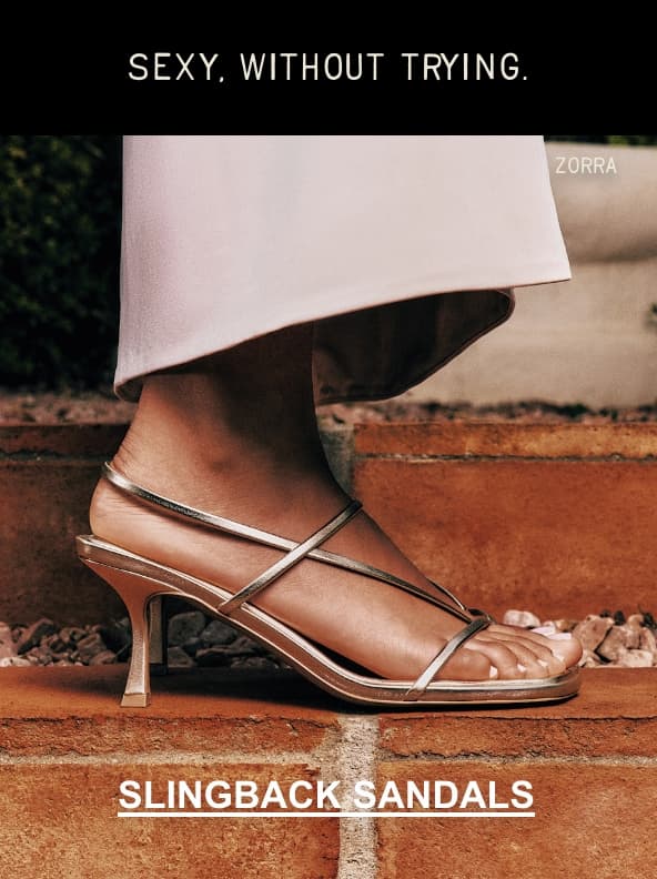 A close-up photo shows a person's foot wearing metallic "ZORRA" slingback sandals. Overlaid black text at the top reads "SEXY, WITHOUT TRYING." and a CTA at the bottom reads "SLINGBACK SANDALS".