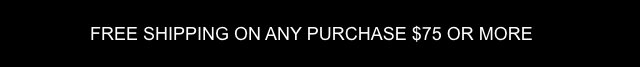 Free shipping $75 +