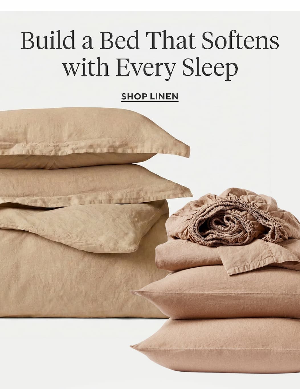 Build a Bed That Softens with Every Sleep Shop Linen >