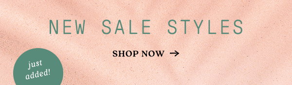 just added! new sale styles, shop now