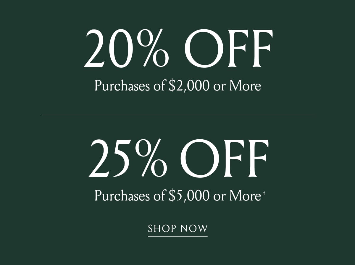 20% Off Purchases of $2,000+ | 25% Off Purchases of $5,000+