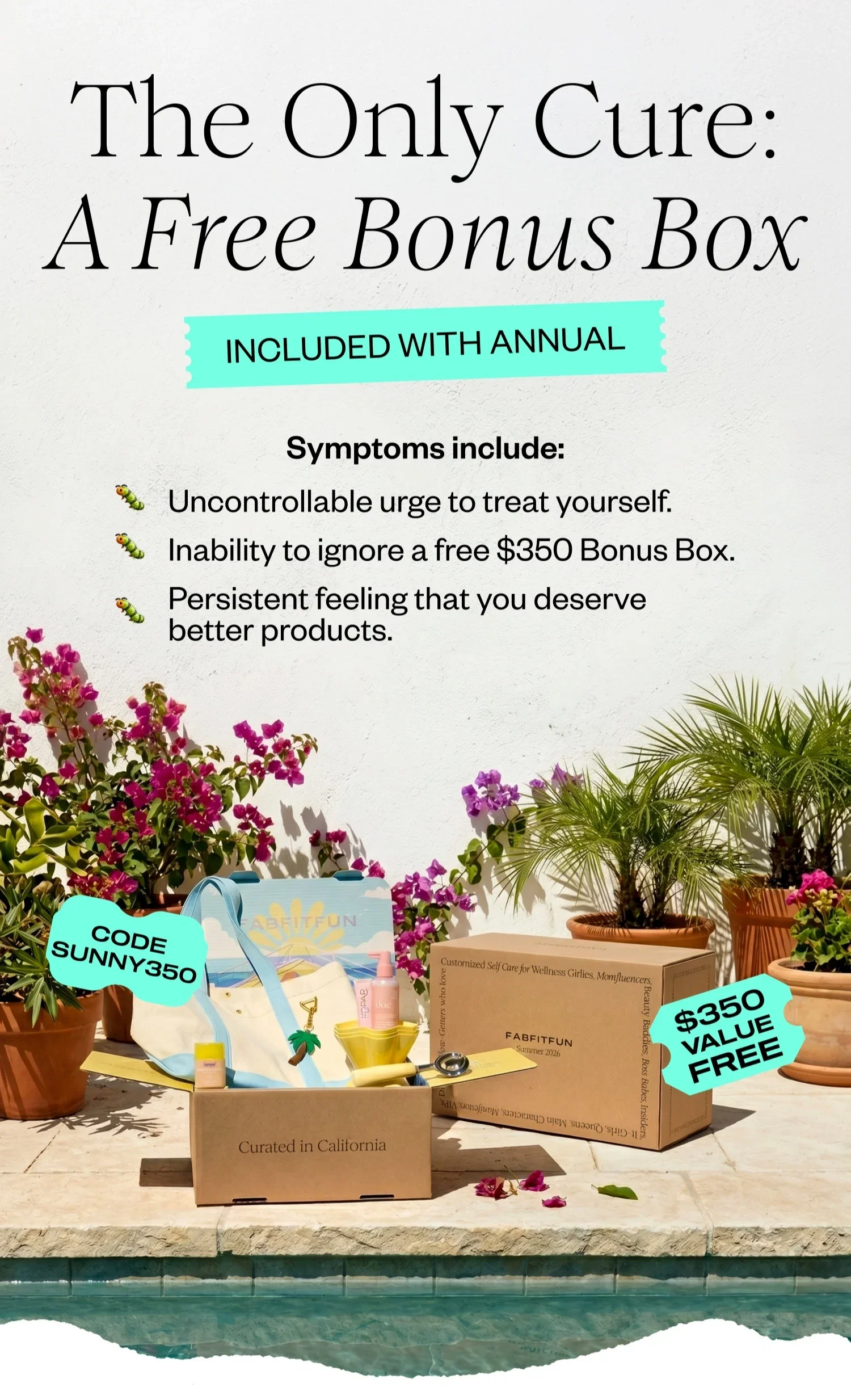 The Only Cure: A Free Bonus Box | INCLUDED WITH ANNUAL | Symptoms include: Uncontrollable urge to treat yourself. | Inability to ignore a free $350 Bonus Box. | Persistent feeling that you deserve better products