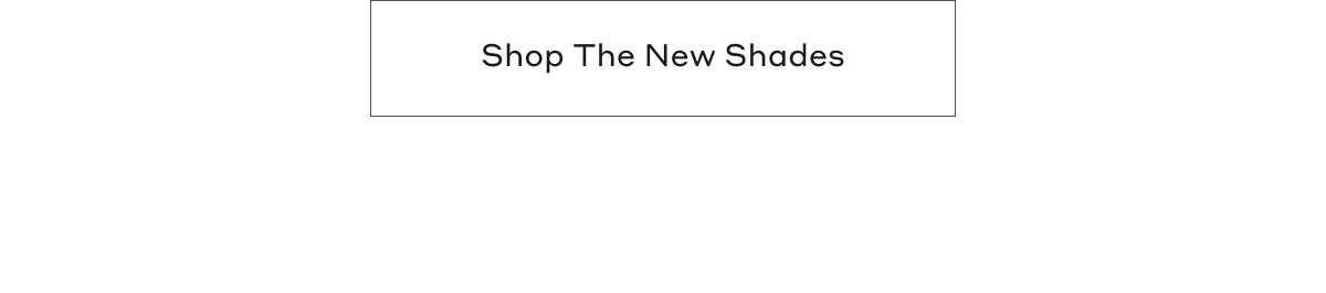 Shop The New Shades
