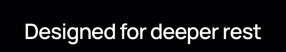 Designed for deeper rest