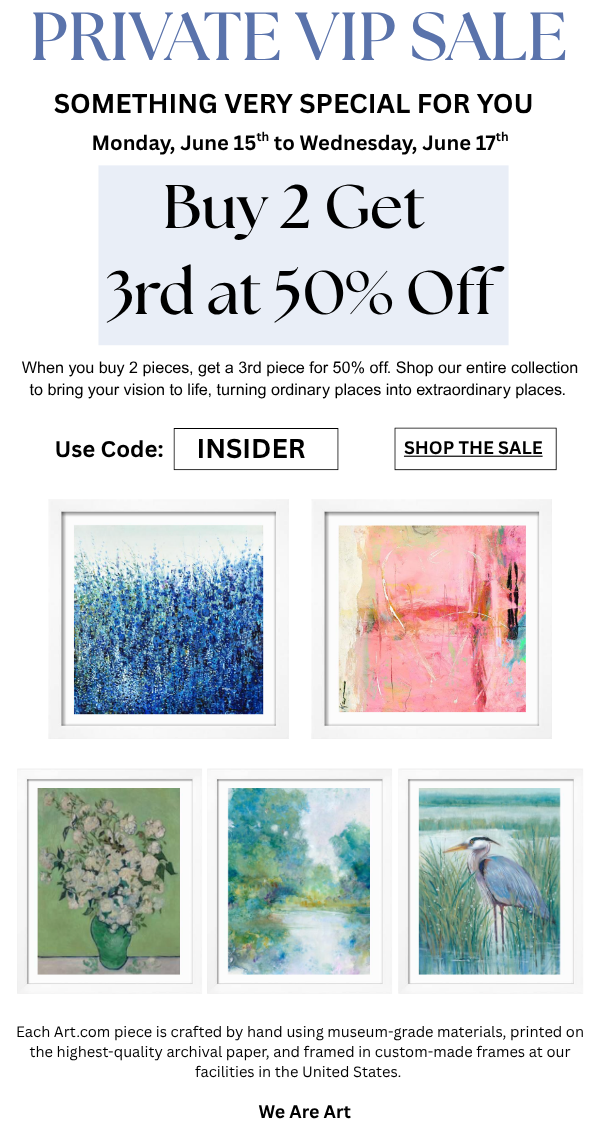 Private VIP Sale - Something Very Special For You Monday, June 15th to Wednesday, June 17th - Buy 2 Get 3rd at 50% Off. When you buy 2 pieces, get a 3rd piece for 50% off. Shop our entire collection to bring your vision to life, turning ordinary places into extraordinary places. Use Code: INSIDER