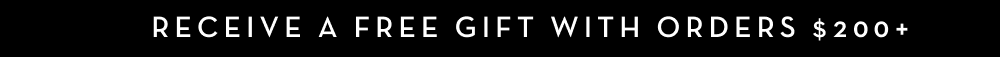Receive a FREE GIFT with orders $200+