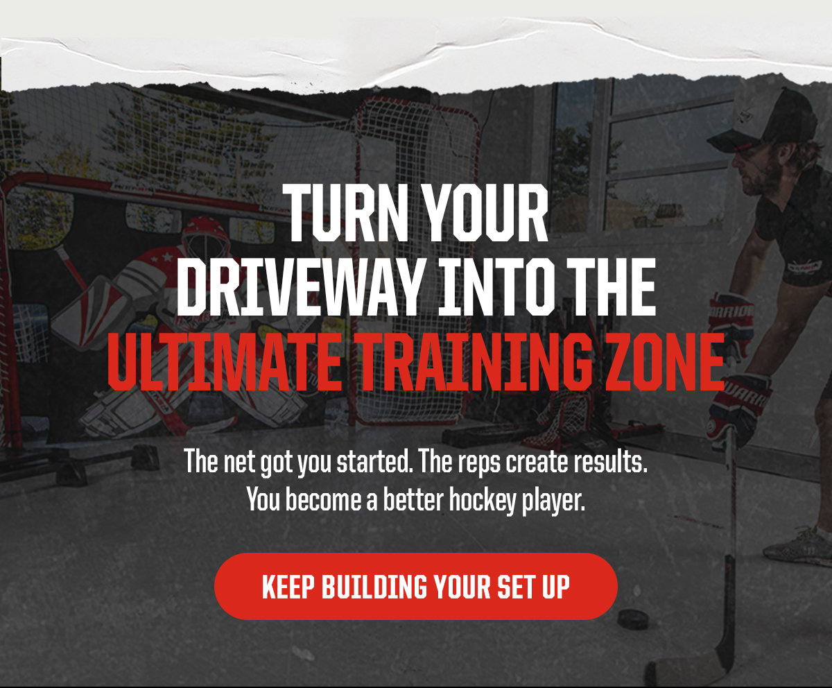 Header: Turn Your Driveway Into The Ultimate Training Zone. Subheader: The net got you started. The reps create results. You become a better hockey player. CTA: Keep Building Your Set Up