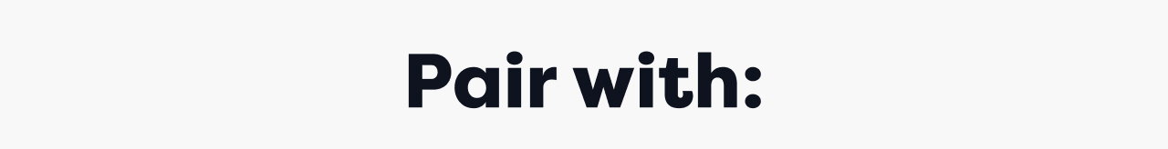 Pair with:
