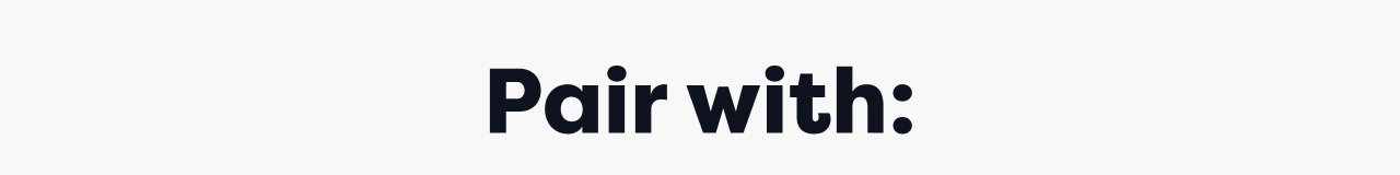 Pair with: