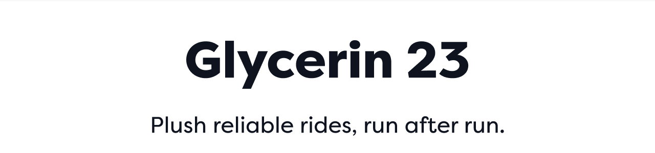 Glycerin 23 | Plush reliable rides, run after run.