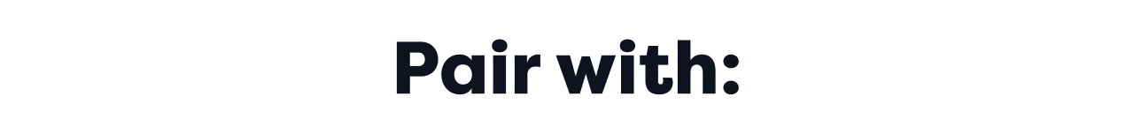 Pair with: