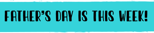 father's day is this week!