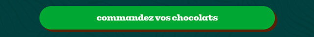 COMMANDEZ VOS CHOCOLATS