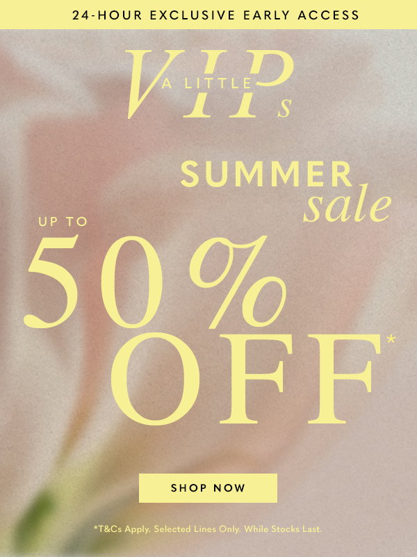24-Hour Exclusive Early Access - Up to 50% Off* - Summer Sale
