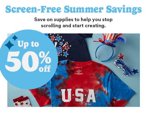 Screen-Free Summer Savings. Save on supplies to help you stop scrolling and start creating. Up to 50% off.