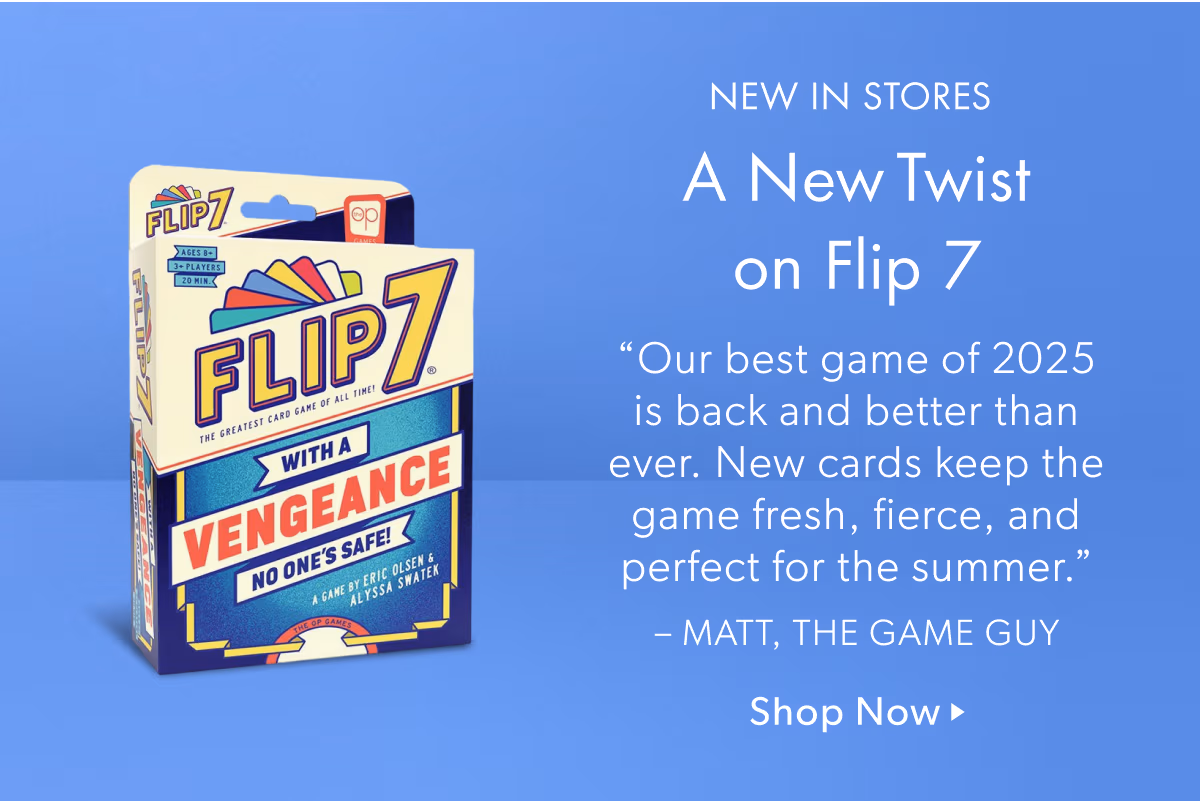 NEW IN STORES A New Twist on Flip 7