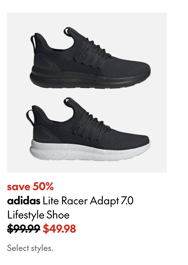 adidas Lite Racer Adapt 7.0 Lifestyle Shoe. Save 50%. 99.99 (Strikethrough) 49.98. Select styles.