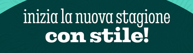 INIZIA LA NUOVA STAGIONE CON STILE!