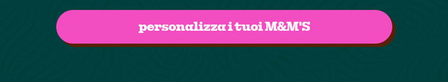 PERSONALIZZA I TUOI M&M'S