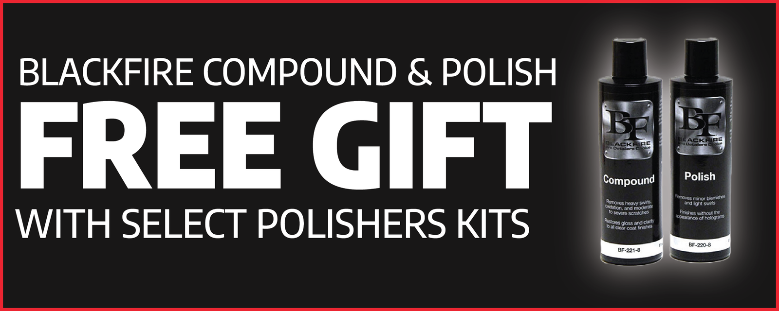 Free BLACKFIRE Compound & Polish with Select Polishers & Polisher Kits