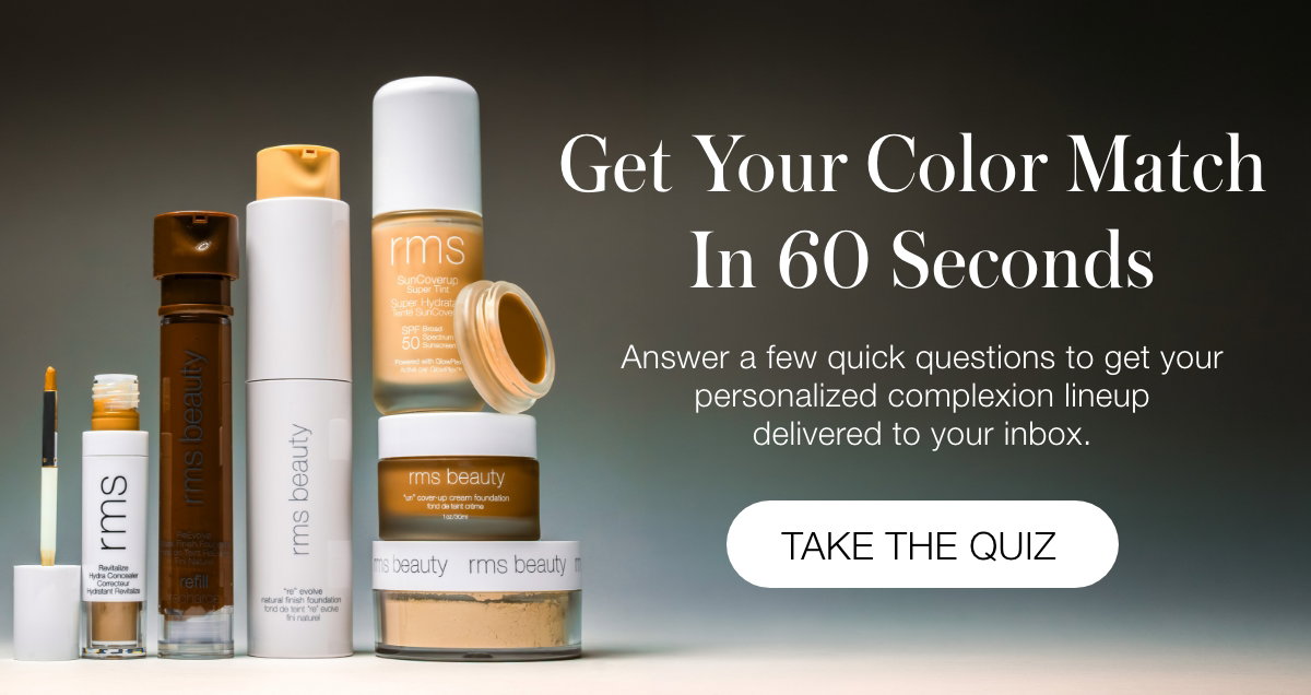 Get Your Color Match In 60 Seconds: Answer a few quick questions to get your personalized complexion lineup delivered to your inbox.