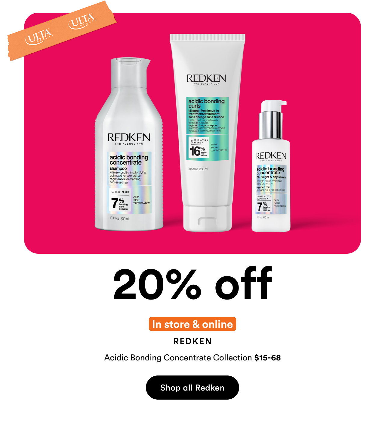 20% off | In store & online | Redken | Acidic Bonding Concentrate Collection