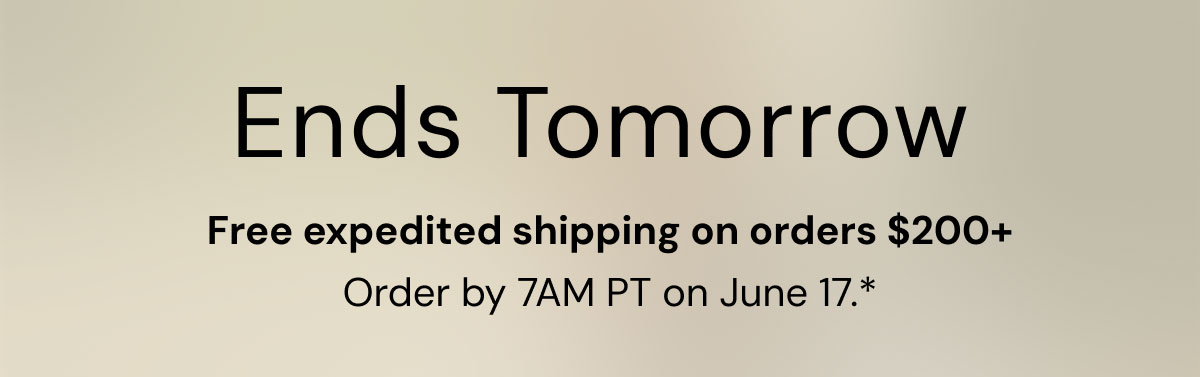 Ends Tomorrow Free Expedited Shipping on orders $200+
