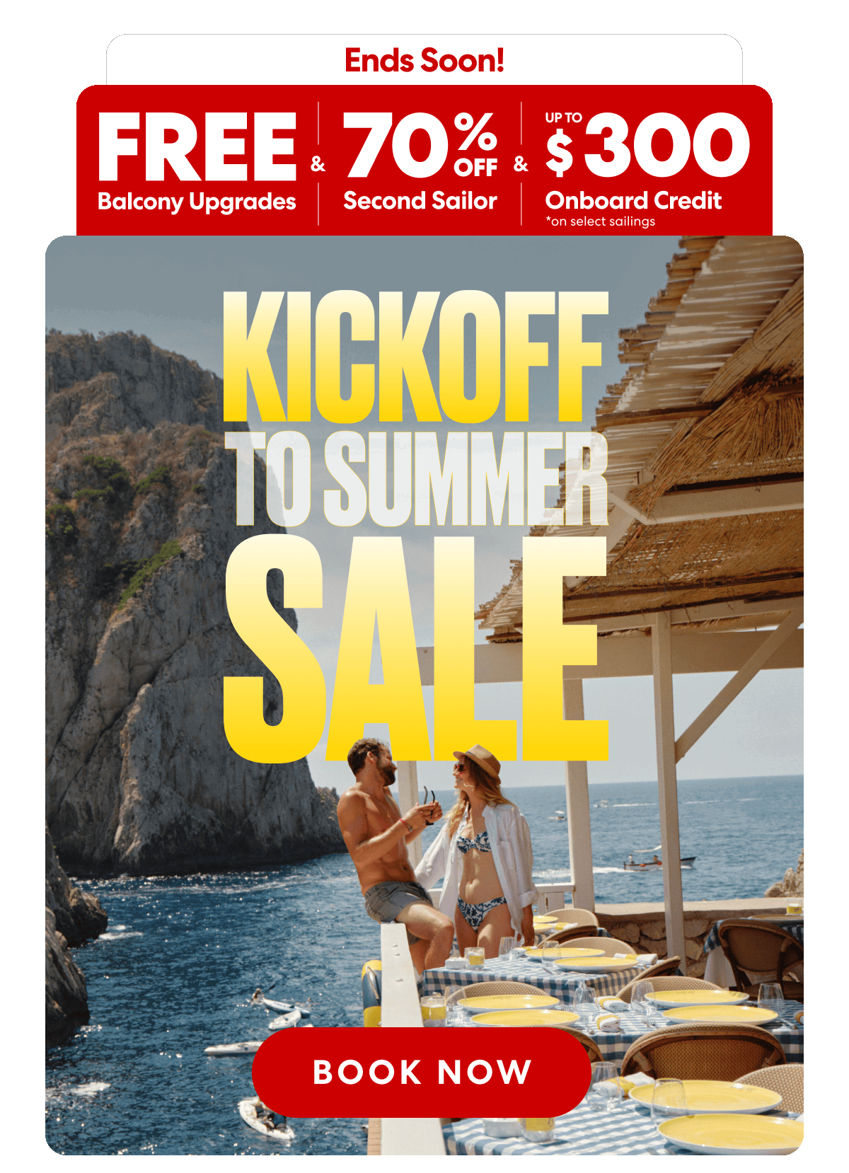 Ends soon! Kickoff to Summer Sale Free Balcony Upgrades & 70%off second sailor & Up to $300 USD onboard credeit on select sailings.