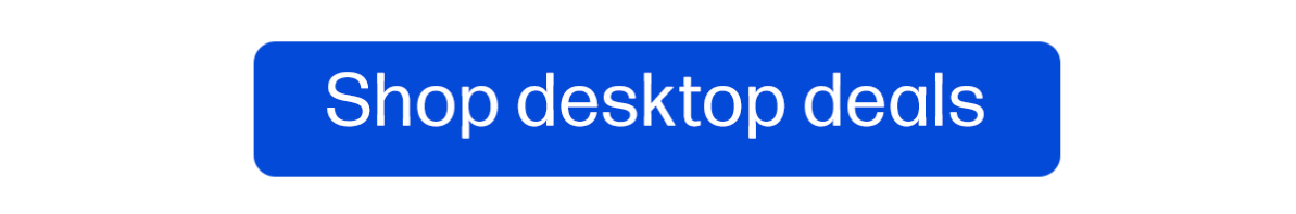 Shop desktop deals