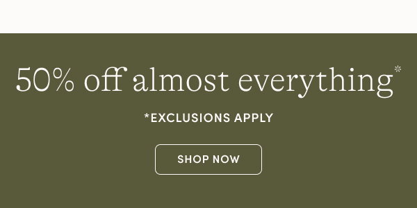 50% off almost everything