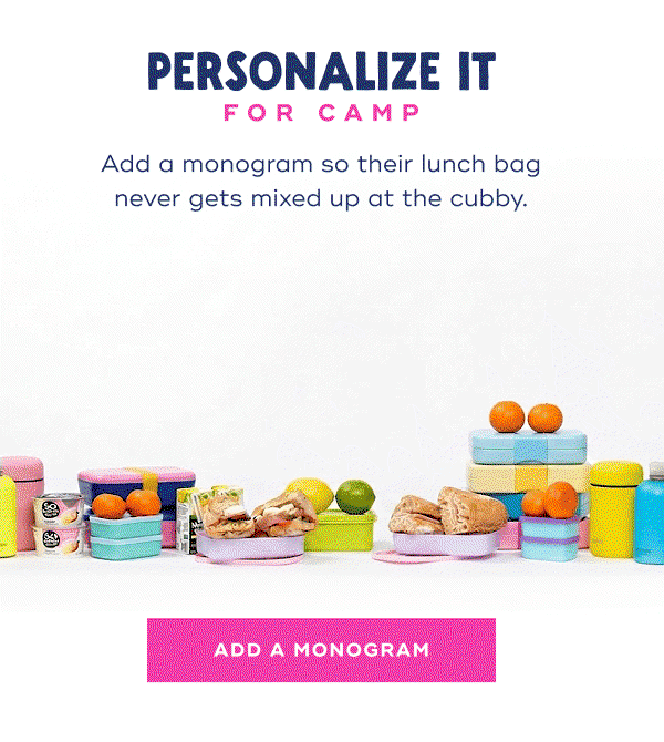PERSONALIZE IT FOR CAMP. Add a monogram so their launch bag never gets mixed up at the cubby. 