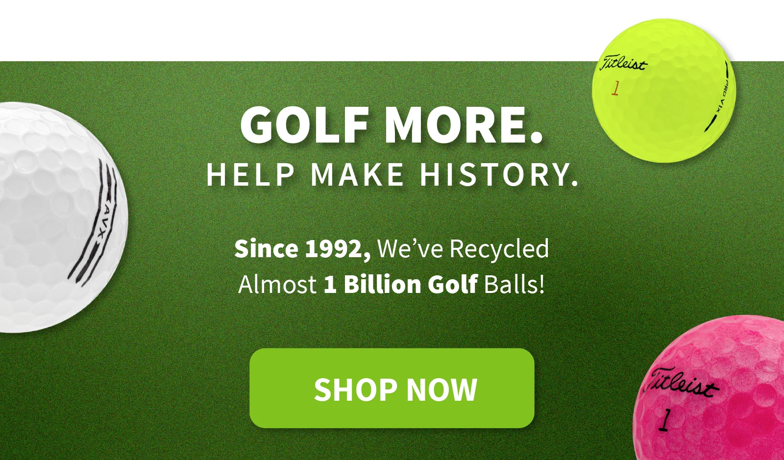 GOLF MORE. HELP MAKE HISTORY.