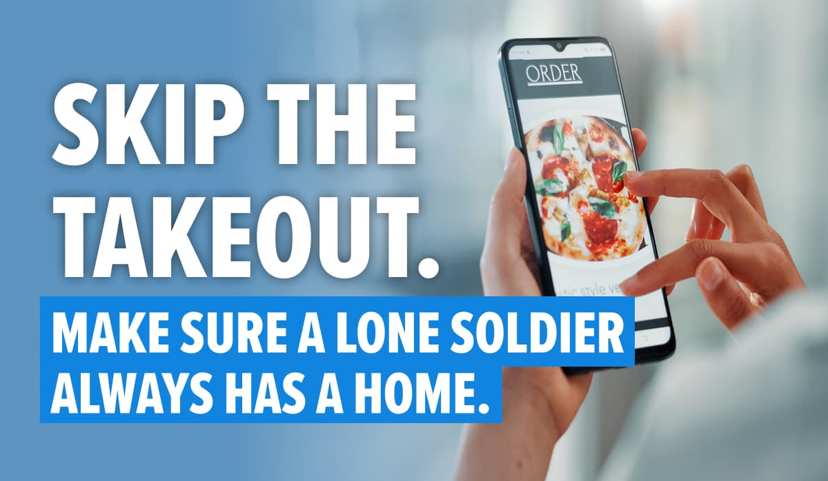 Skip The Takeout.> Make Sure a Lone Soldier Always Has a Home.