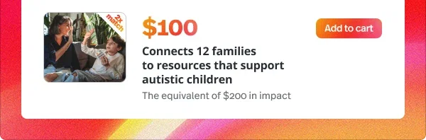 $100: Connects 12 families to resources that support autistic children Add to cart