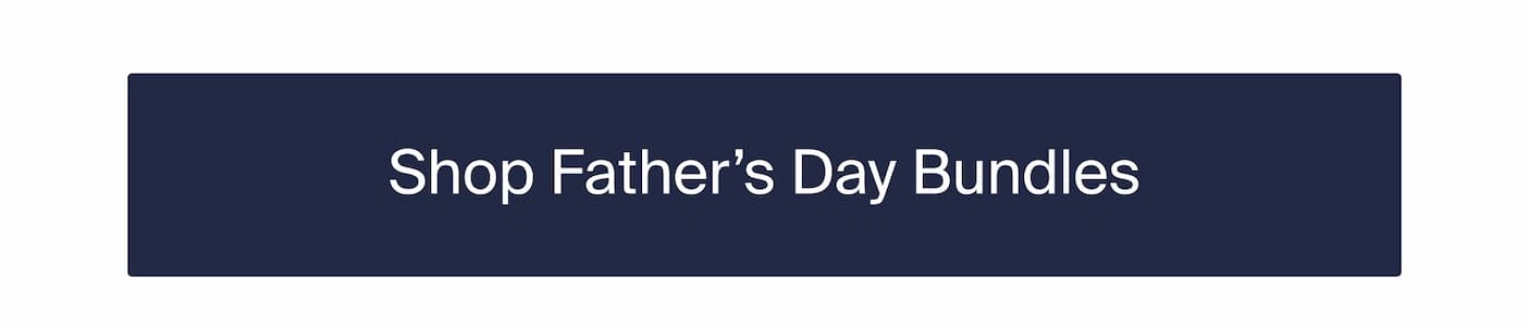 Shop Father's Day Bundles