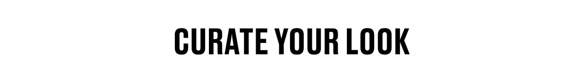 CURATE YOUR LOOK