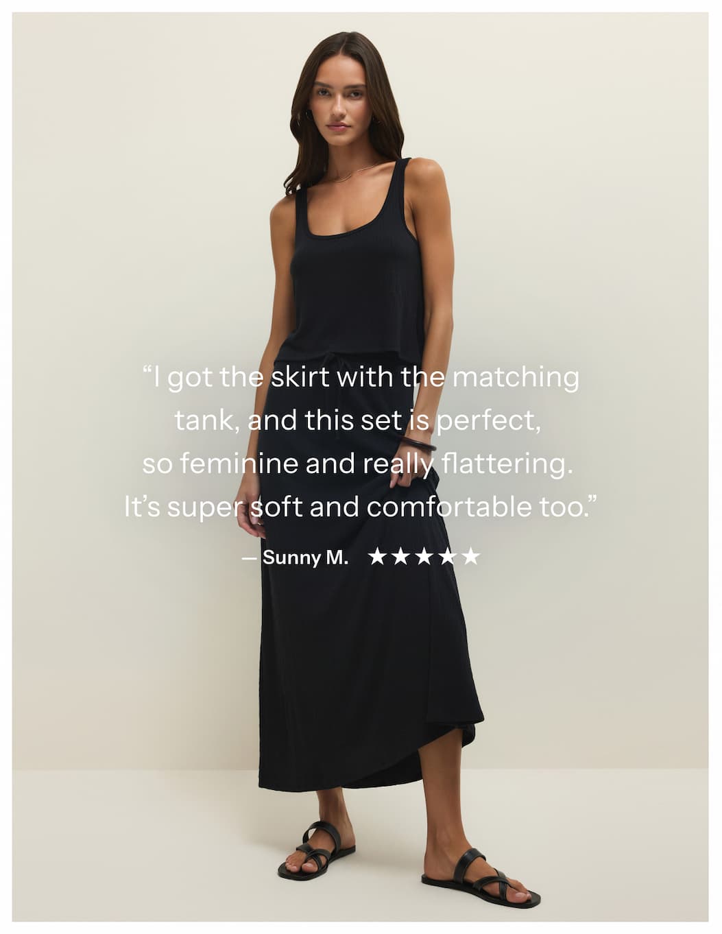 "I got the skirt with the matching tank, and this set is perfect, so feminine and really flattering. It's super soft and comfortable too." - Sunny M.