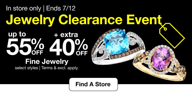 In store only | Ends 7/12 | Jewelry Clearance Event | up to 55% OFF + extra 40% OFF Fine Jewelry | select styles | Terms & excl apply | Find A Store