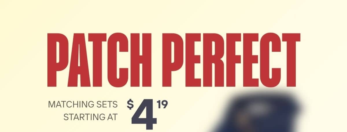 PATCH PERFECT - MATCHING SETS STARTING AT $4.19