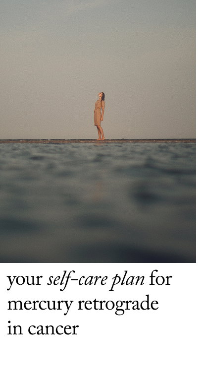 Your Self-Care Plan for Mercury Retrograde  in Cancer 