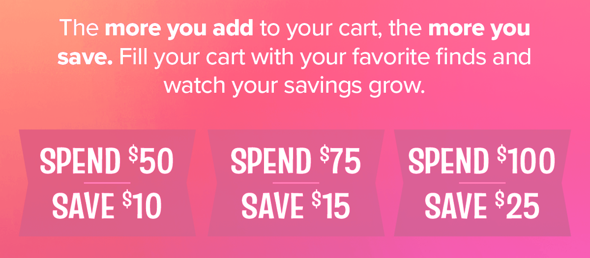The more you add to your cart, the more you save.