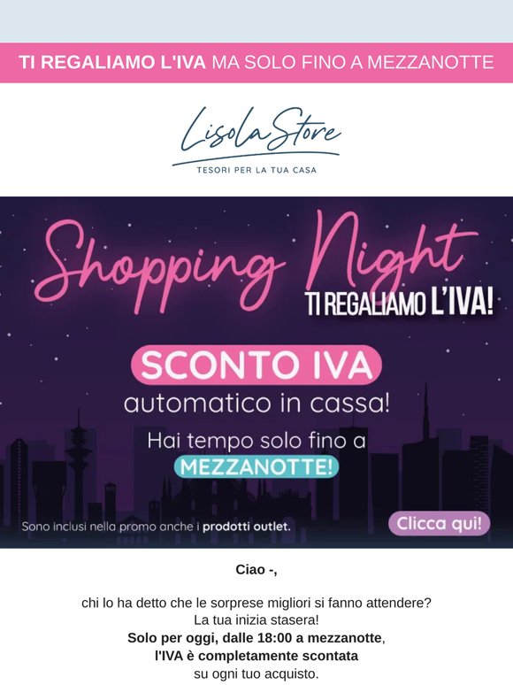 🌃 Solo per oggi, dalle 18:00 a mezzanotte, l'IVA è completamente scontata su ogni tuo acquisto