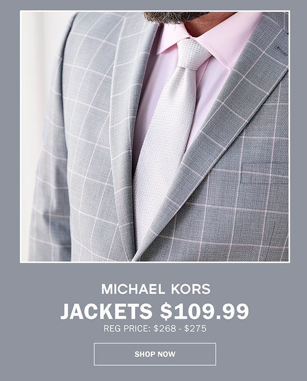 MICHAEL KORS - JACKETS $109.99 REG PRICE: $268 - $275. SHOP NOW