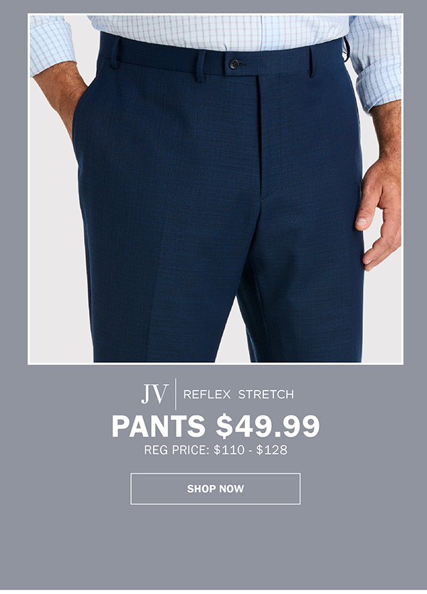JV|REFLEX STRETCH - PANTS $49.99 REG PRICE: $110 - $128