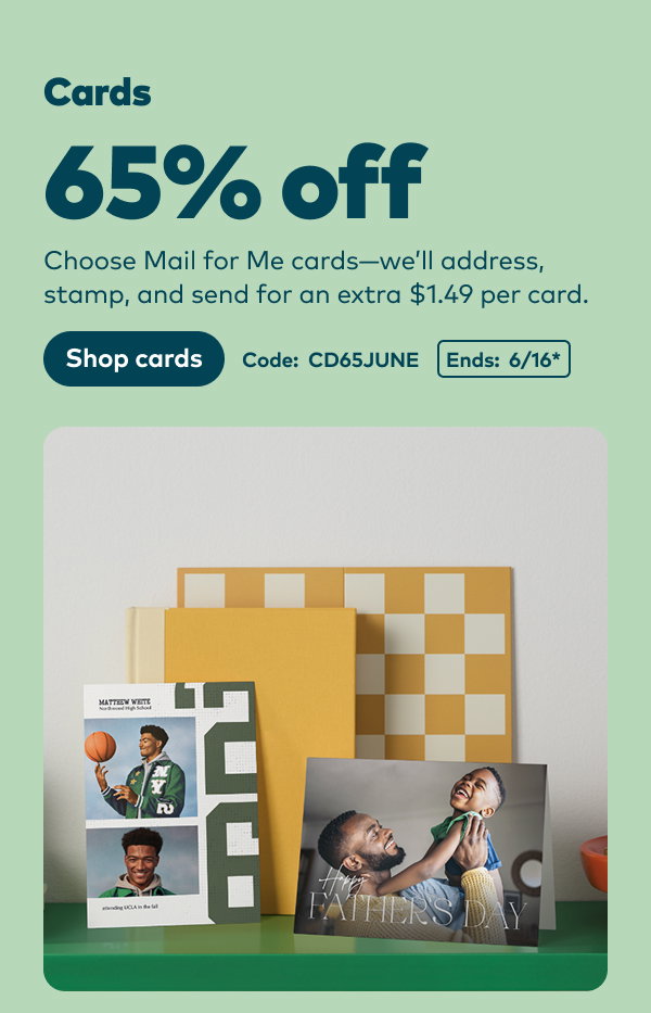 65% off cards. Code: CD65JUNE. Ends: 6/16. Shop cards.