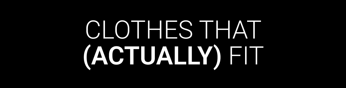 Clothes that (actually) fit
