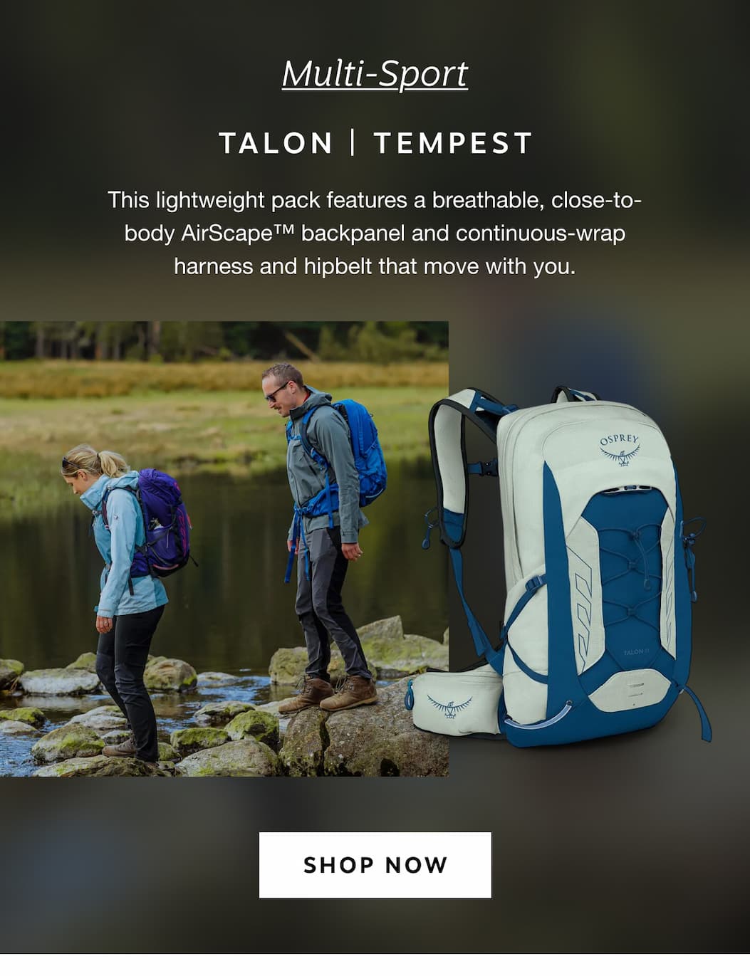 Multi-sport: This lightweight pack features a breathable, close-to-body AirScape™ backpanel and continuous-wrap harness and hipbelt that move with you.