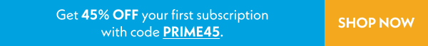 Get 45% off your first subscription with PRIME45. 